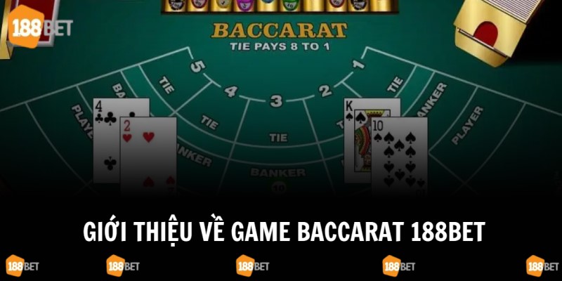 Thông tin tổng quát về game Baccarat 188Bet 